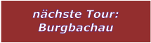 nchste Tour: Burgbachau