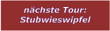 nchste Tour: Stubwieswipfel