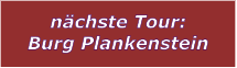 nächste Tour: Burg Plankenstein