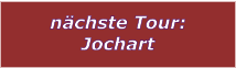 nchste Tour: Jochart