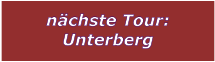 nchste Tour: Unterberg