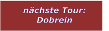 nchste Tour: Dobrein