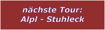 nchste Tour: Alpl - Stuhleck