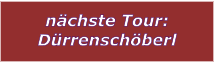 nchste Tour: Drrenschberl