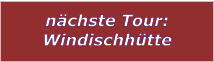 nchste Tour: Windischhtte