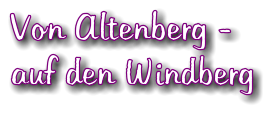 Von Altenberg -  auf den Windberg