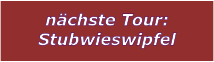 nchste Tour: Stubwieswipfel