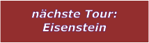 nchste Tour: Eisenstein