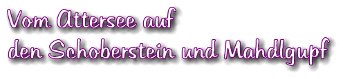 Vom Attersee auf den Schoberstein und Mahdlgupf