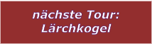 nchste Tour: Lrchkogel