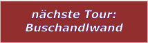 nchste Tour: Buschandlwand