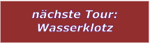 nchste Tour: Wasserklotz