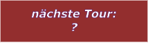 nchste Tour: ?