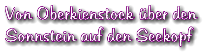 Von Oberkienstock ber den  Sonnstein auf den Seekopf