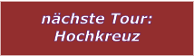 nchste Tour: Hochkreuz