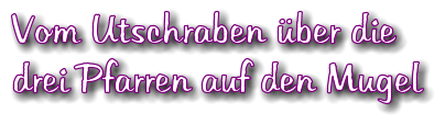 Vom Utschraben ber die drei Pfarren auf den Mugel