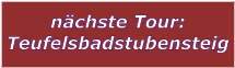 nchste Tour: Teufelsbadstubensteig