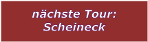 nchste Tour: Scheineck