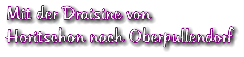 Mit der Draisine von Horitschon nach Oberpullendorf