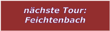 nächste Tour: Feichtenbach