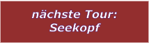 nchste Tour: Seekopf