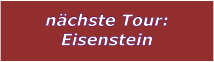 nchste Tour: Eisenstein