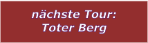 nchste Tour: Toter Berg