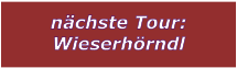 nchste Tour: Wieserhrndl