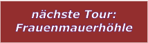 nchste Tour: Frauenmauerhhle