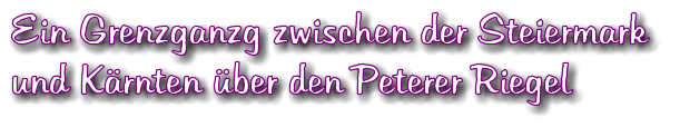 Ein Grenzganzg zwischen der Steiermark  und Krnten ber den Peterer Riegel