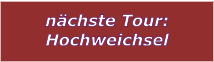 nchste Tour: Hochweichsel