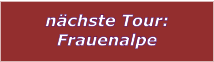 nchste Tour: Frauenalpe