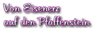 Von Eisenerz  auf den Pfaffenstein