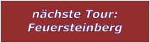 nächste Tour: Feuersteinberg