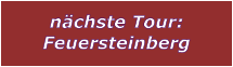 nchste Tour: Feuersteinberg