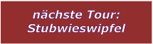 nchste Tour: Stubwieswipfel