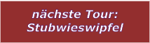 nchste Tour: Stubwieswipfel