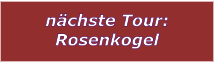 nchste Tour: Rosenkogel