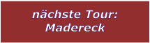 nchste Tour: Madereck