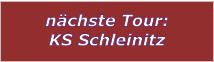 nächste Tour: KS Schleinitz