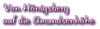 ´Von Hönigsberg auf die Amundsenhöhe
