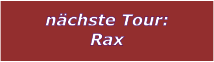 nchste Tour: Rax