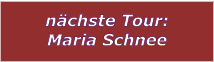 nchste Tour: Maria Schnee