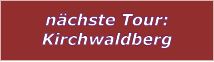nchste Tour: Kirchwaldberg