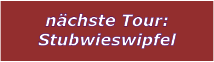 nchste Tour: Stubwieswipfel