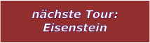 nchste Tour: Eisenstein