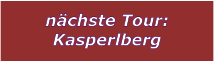 nchste Tour: Kasperlberg