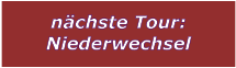 nchste Tour: Niederwechsel