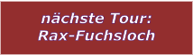 nchste Tour: Rax-Fuchsloch