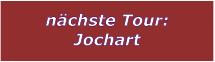 nchste Tour: Jochart